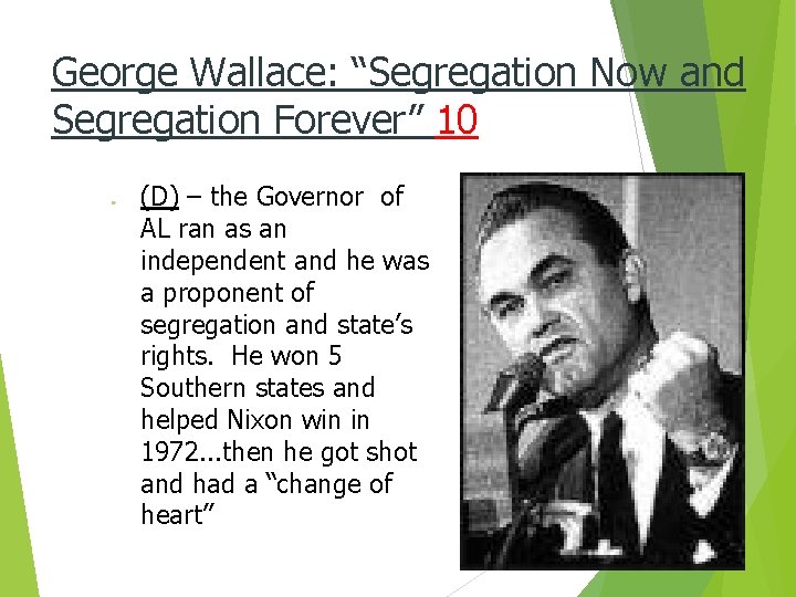 George Wallace: “Segregation Now and Segregation Forever” 10 ● (D) – the Governor of