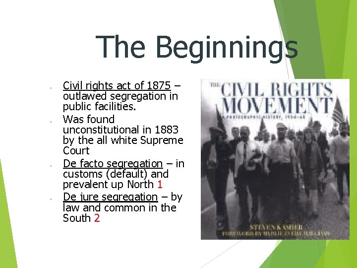 The Beginnings ● ● Civil rights act of 1875 – outlawed segregation in public