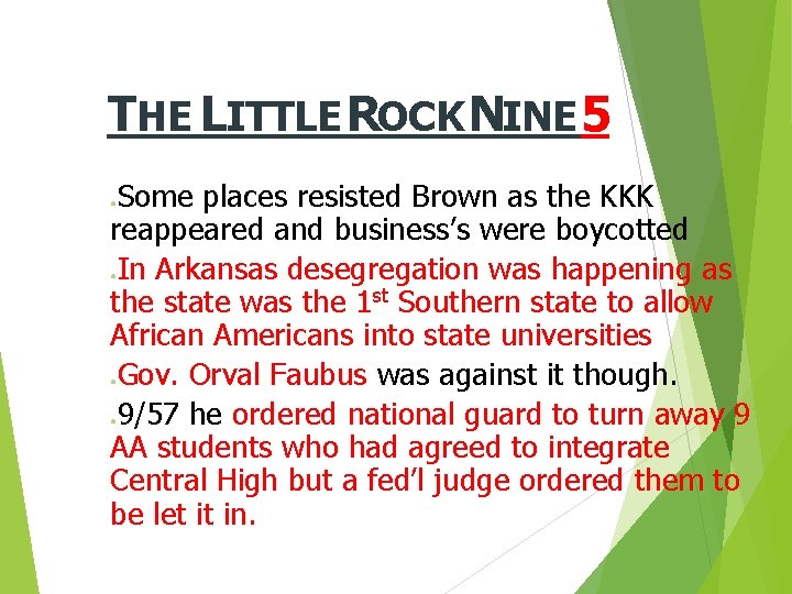 THE LITTLE ROCK NINE 5 Some places resisted Brown as the KKK reappeared and