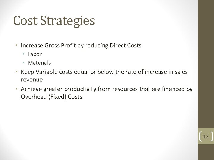 Cost Strategies • Increase Gross Profit by reducing Direct Costs • Labor • Materials