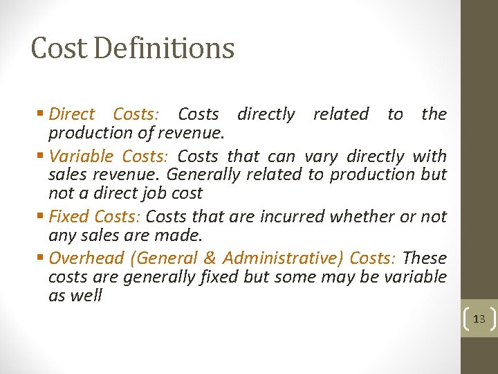 Cost Definitions § Direct Costs: Costs directly related to the production of revenue. §