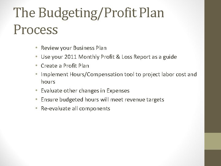 The Budgeting/Profit Plan Process Review your Business Plan Use your 2011 Monthly Profit &