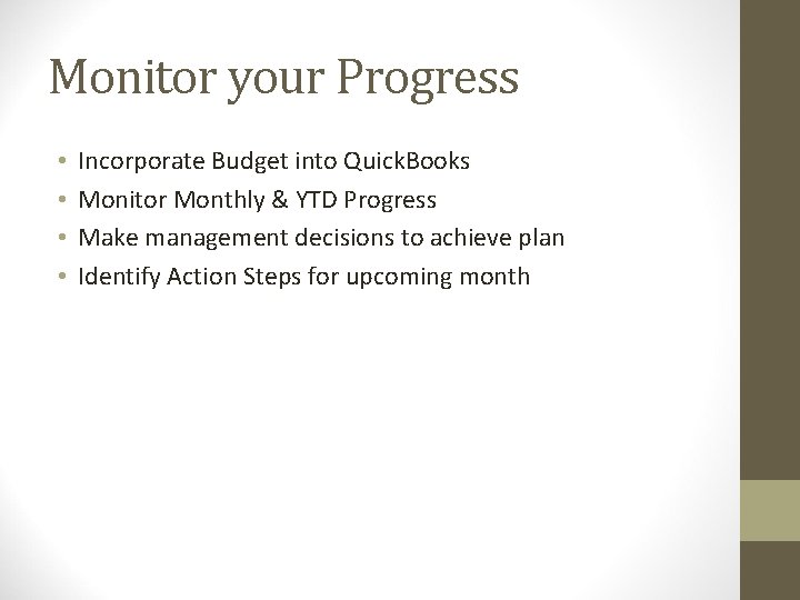 Monitor your Progress • • Incorporate Budget into Quick. Books Monitor Monthly & YTD