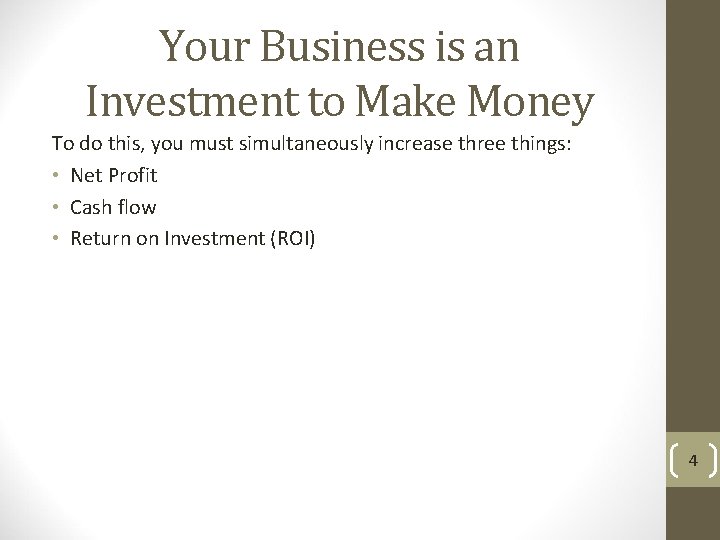 Your Business is an Investment to Make Money To do this, you must simultaneously