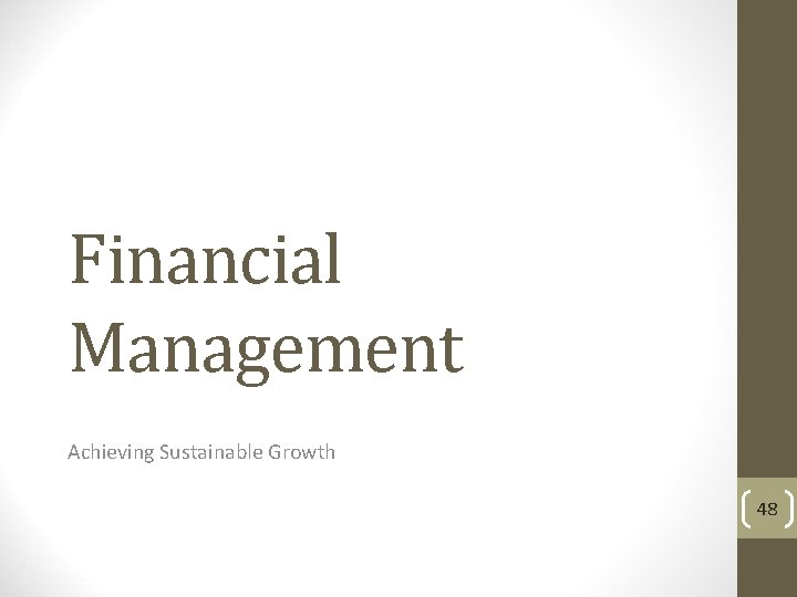 Financial Management Achieving Sustainable Growth 48 
