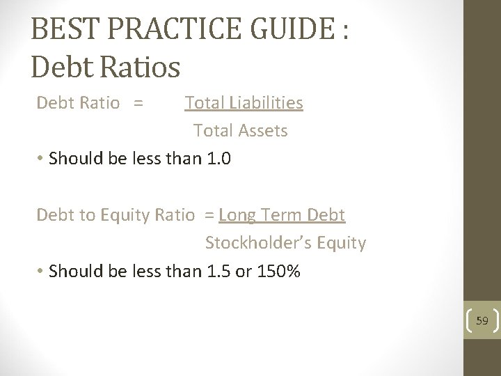 BEST PRACTICE GUIDE : Debt Ratios Debt Ratio = Total Liabilities Total Assets •