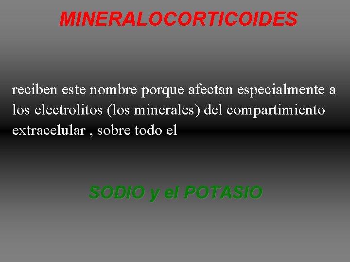 MINERALOCORTICOIDES reciben este nombre porque afectan especialmente a los electrolitos (los minerales) del compartimiento MINERALOCORTICOIDES reciben este nombre porque afectan especialmente a los electrolitos (los minerales) del compartimiento