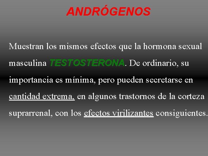 ANDRÓGENOS Muestran los mismos efectos que la hormona sexual masculina TESTOSTERONA De ordinario, su ANDRÓGENOS Muestran los mismos efectos que la hormona sexual masculina TESTOSTERONA De ordinario, su