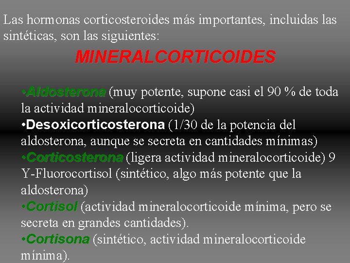 Las hormonas corticosteroides más importantes, incluidas las sintéticas, son las siguientes: MINERALCORTICOIDES • Aldosterona Las hormonas corticosteroides más importantes, incluidas las sintéticas, son las siguientes: MINERALCORTICOIDES • Aldosterona