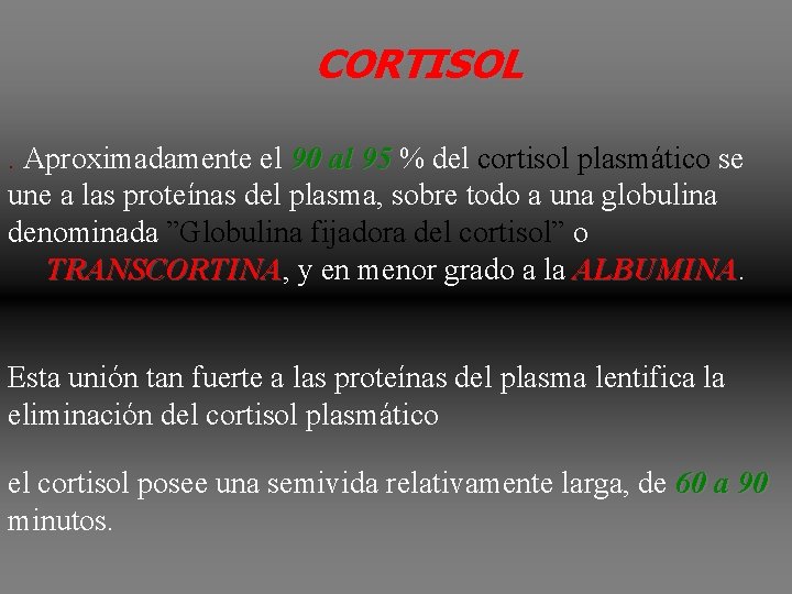 CORTISOL. Aproximadamente el 90 al 95 % del cortisol plasmático se une a las CORTISOL. Aproximadamente el 90 al 95 % del cortisol plasmático se une a las