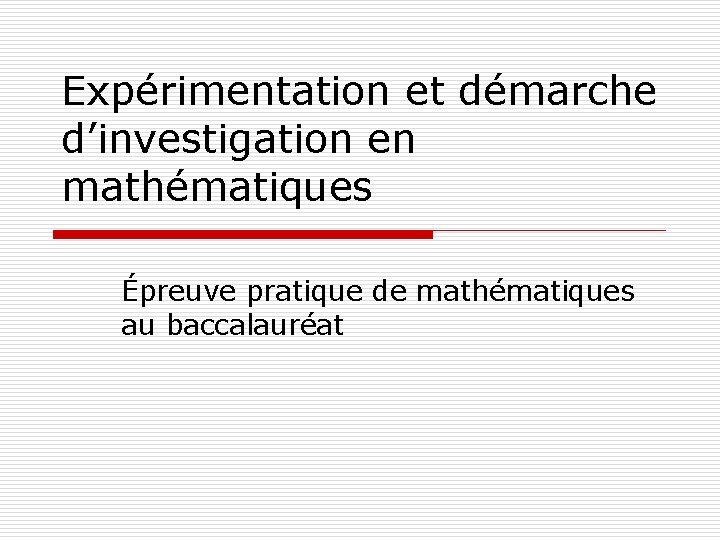 Expérimentation et démarche d’investigation en mathématiques Épreuve pratique de mathématiques au baccalauréat 