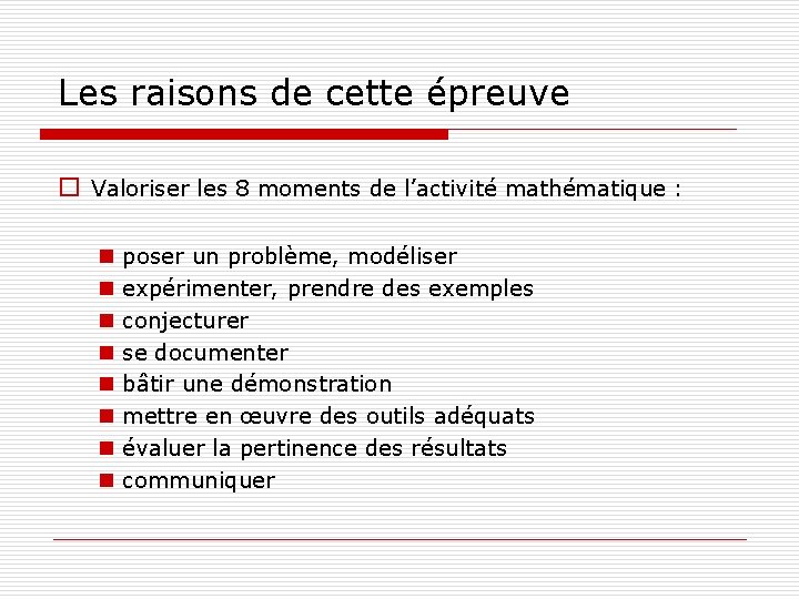 Les raisons de cette épreuve o Valoriser les 8 moments de l’activité mathématique :