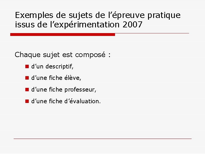 Exemples de sujets de l’épreuve pratique issus de l’expérimentation 2007 Chaque sujet est composé