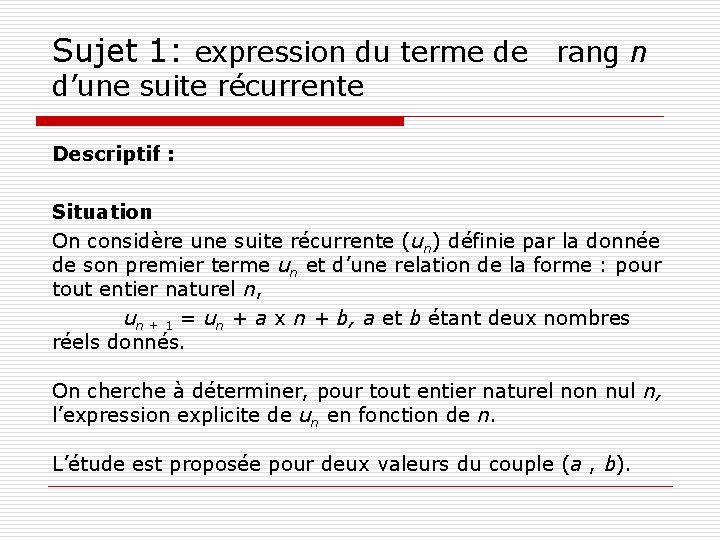 Sujet 1: expression du terme de rang n d’une suite récurrente Descriptif : Situation