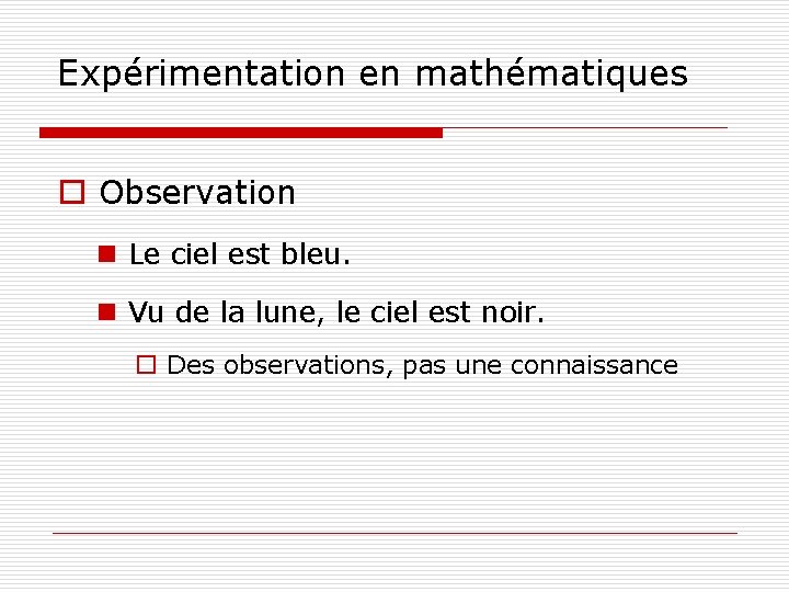 Expérimentation en mathématiques o Observation n Le ciel est bleu. n Vu de la