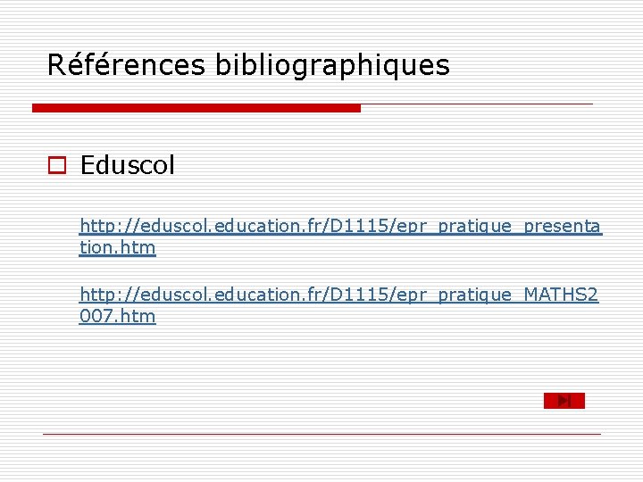 Références bibliographiques o Eduscol http: //eduscol. education. fr/D 1115/epr_pratique_presenta tion. htm http: //eduscol. education.