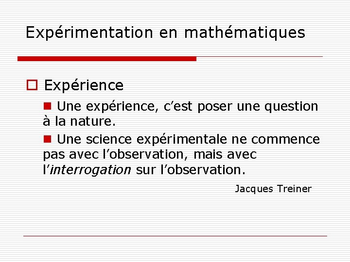 Expérimentation en mathématiques o Expérience n Une expérience, c’est poser une question à la