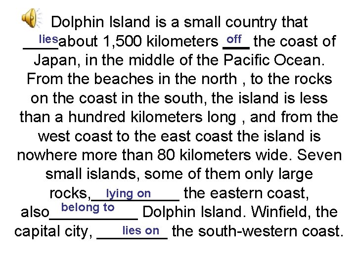 Dolphin Island is a small country that lies off the coast of ____about 1,