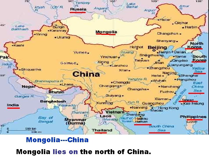 Mongolia---China Mongolia lies on the north of China. 