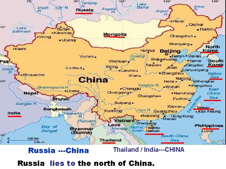 Russia ---China Thailand / India---CHINA Russia lies to the north of China. 