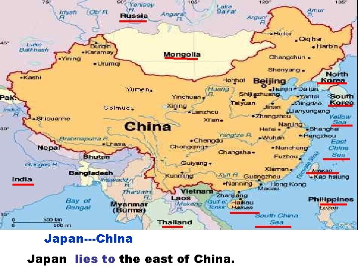 Japan---China Japan lies to the east of China. 