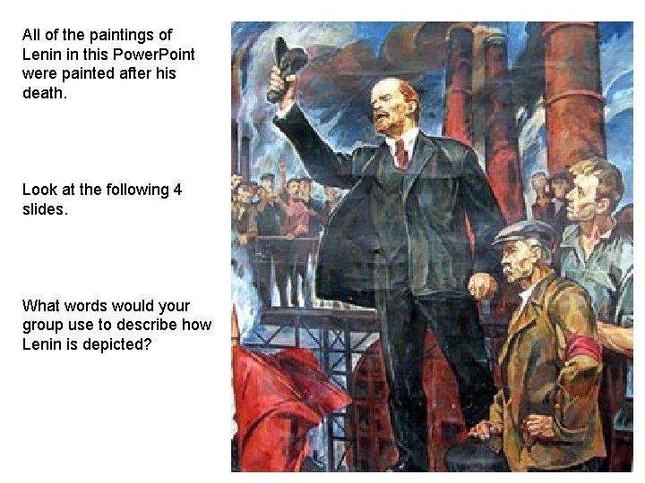 All of the paintings of Lenin in this Power. Point were painted after his