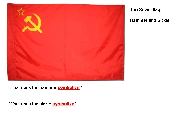 The Soviet flag: Hammer and Sickle What does the hammer symbolize? What does the