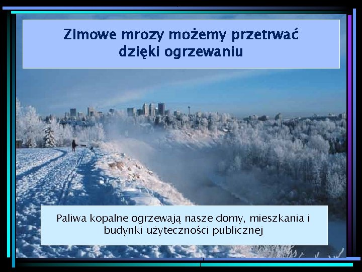 Zimowe mrozy możemy przetrwać dzięki ogrzewaniu Calgary winter Paliwa kopalne ogrzewają nasze domy, mieszkania