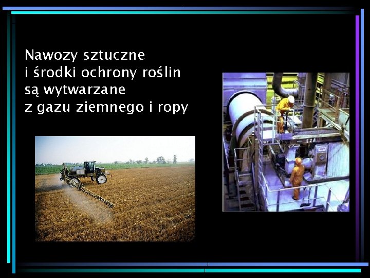 Nawozy sztuczne i środki ochrony roślin są wytwarzane z gazu ziemnego i ropy 