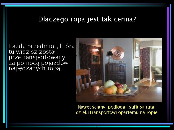 Dlaczego ropa jest tak cenna? Każdy przedmiot, który tu widzisz został przetransportowany za pomocą