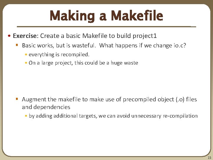 Making a Makefile • Exercise: Create a basic Makefile to build project 1 § Making a Makefile • Exercise: Create a basic Makefile to build project 1 §