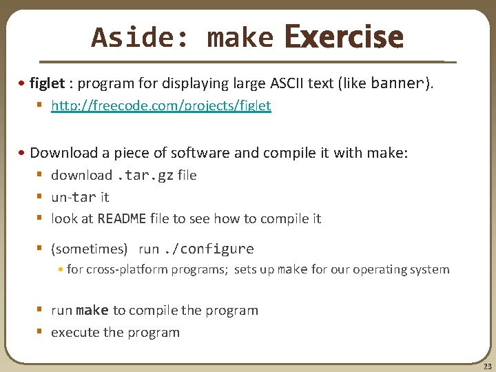 Aside: make Exercise • figlet : program for displaying large ASCII text (like banner). Aside: make Exercise • figlet : program for displaying large ASCII text (like banner).