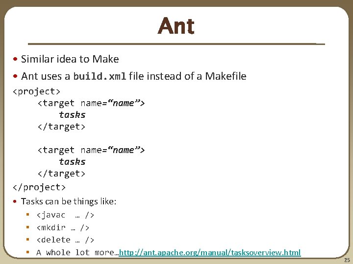 Ant • Similar idea to Make • Ant uses a build. xml file instead Ant • Similar idea to Make • Ant uses a build. xml file instead