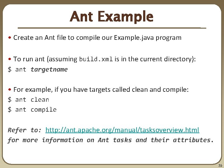 Ant Example • Create an Ant file to compile our Example. java program • Ant Example • Create an Ant file to compile our Example. java program •