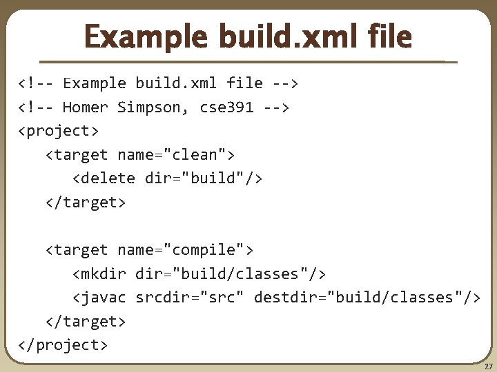 Example build. xml file <!-- Example build. xml file --> <!-- Homer Simpson, cse Example build. xml file <!-- Example build. xml file --> <!-- Homer Simpson, cse