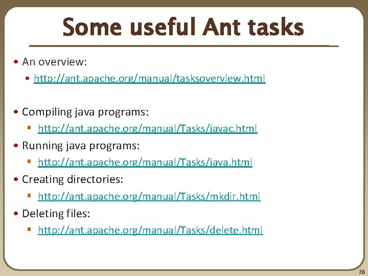 Some useful Ant tasks • An overview: • http: //ant. apache. org/manual/tasksoverview. html • Some useful Ant tasks • An overview: • http: //ant. apache. org/manual/tasksoverview. html •