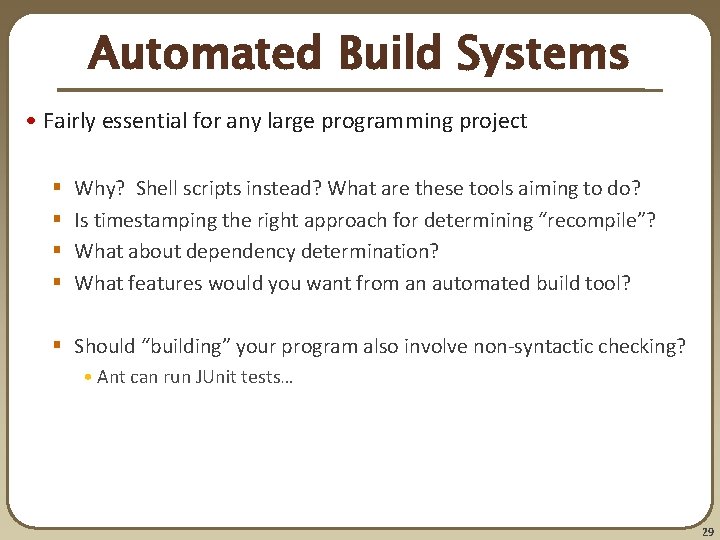 Automated Build Systems • Fairly essential for any large programming project § § Why? Automated Build Systems • Fairly essential for any large programming project § § Why?