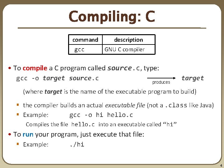 Compiling: C command gcc description GNU C compiler • To compile a C program Compiling: C command gcc description GNU C compiler • To compile a C program