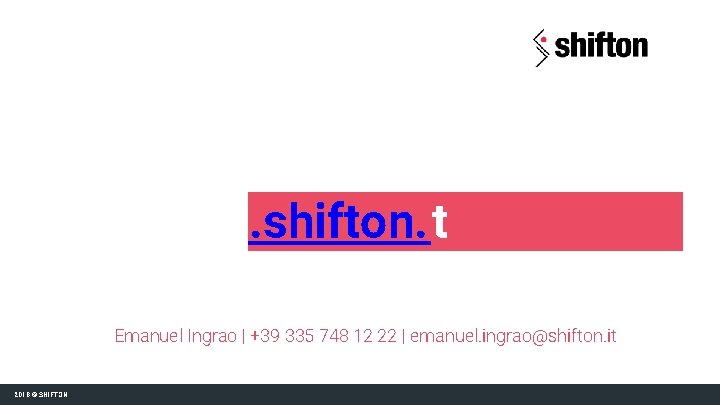 . shifton. it Emanuel Ingrao | +39 335 748 12 22 | emanuel. ingrao@shifton.