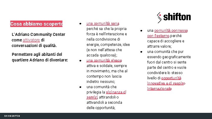 Cosa abbiamo scoperto ● L’Adriano Community Center come attivatore di conversazioni di qualità. Permettere