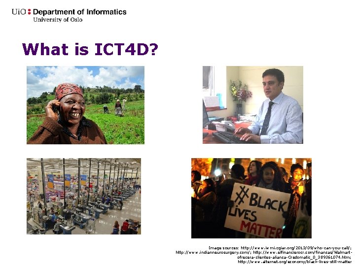 What is ICT 4 D? Image sources: http: //www. iwmi. cgiar. org/2013/09/who-can-you-call/; http: //www.