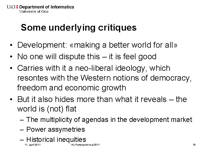 Some underlying critiques • Development: «making a better world for all» • No one