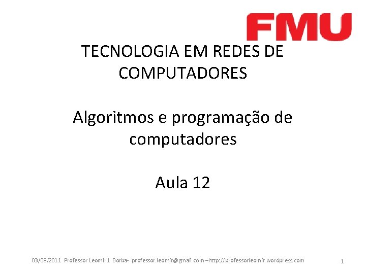 TECNOLOGIA EM REDES DE COMPUTADORES Algoritmos e programação de computadores Aula 12 03/08/2011 Professor