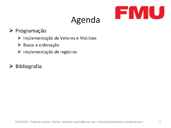 Agenda Ø Programação Ø Implementação de Vetores e Matrizes Ø Busca e ordenação Ø