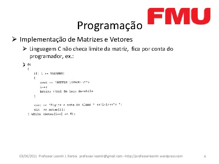 Programação Ø Implementação de Matrizes e Vetores Ø Linguagem C não checa limite da