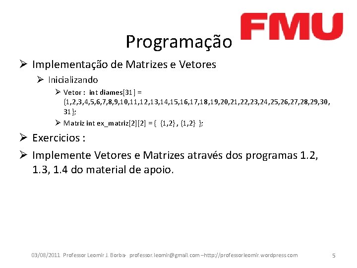 Programação Ø Implementação de Matrizes e Vetores Ø Inicializando Ø Vetor : int diames[31]