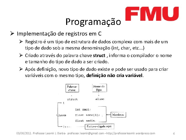 Programação Ø Implementação de registros em C Ø Registro é um tipo de estrutura