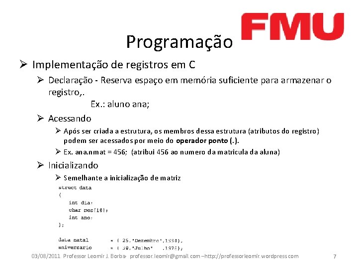 Programação Ø Implementação de registros em C Ø Declaração - Reserva espaço em memória