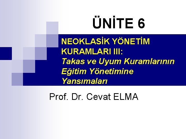 ÜNİTE 6 NEOKLASİK YÖNETİM KURAMLARI III: Takas ve Uyum Kuramlarının Eğitim Yönetimine Yansımaları Prof.