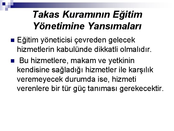 Takas Kuramının Eğitim Yönetimine Yansımaları Eğitim yöneticisi çevreden gelecek hizmetlerin kabulünde dikkatli olmalıdır. n